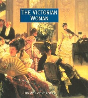 The Victorian Woman by Suzanne Fagence Cooper