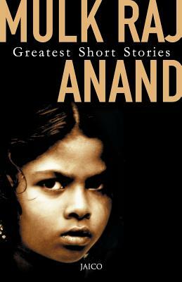 Greatest Short Stories by Mulk Raj Anand