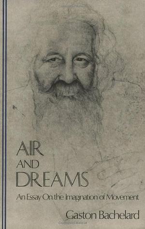 Air and Dreams: An Essay on the Imagination of Movement by Gaston Bachelard, Frederick Farrell, Edith R. Farrell