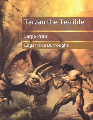 Tarzan the Terrible: Large Print by Edgar Rice Burroughs