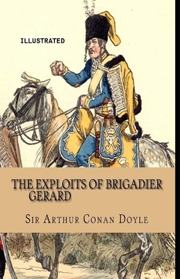 The Exploits of Brigadier Gerard Illustrated by Arthur Conan Doyle