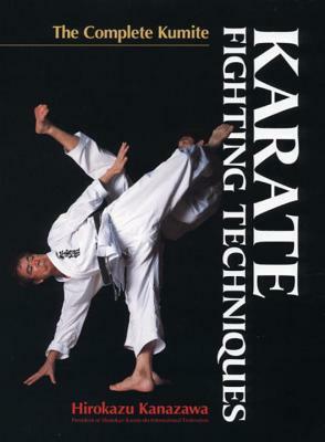 Karate Fighting Techniques: The Complete Kumite by Hirokazu Kanazawa