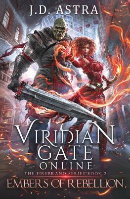 Viridian Gate Online: Embers of Rebellion: A litRPG Adventure by J.D. Astra, James Hunter