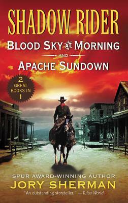 Shadow Rider: Blood Sky at Morning and Shadow Rider: Apache Sundown: Two Classic Westerns by Jory Sherman