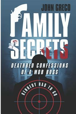 Family Secrets: Deathbed Confessions of a Mob Boss by John Greco