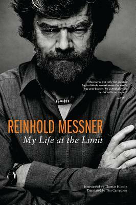 Reinhold Messner: My Life at the Limit by Reinhold Messner