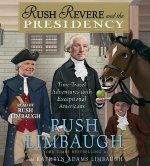 Rush Revere and the Presidency by Kathryn Adams Limbaugh, Rush Limbaugh