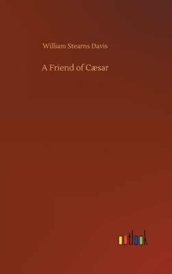 A Friend of Cæsar by William Stearns Davis