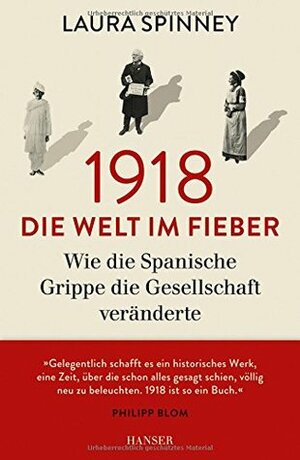 1918 - Die Welt im Fieber: Wie die Spanische Grippe die Gesellschaft veränderte by Sabine Hübner, Laura Spinney