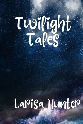 Twilight Tales by Warwick Hill, Larisa Hunter