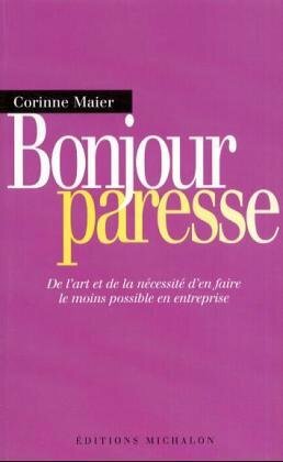 Bonjour paresse : De l'art et la nécessité d'en faire le moins possible en entreprise by Corinne Maier