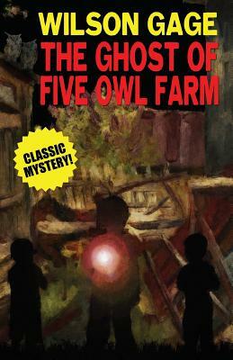 The Ghost of Five Owl Farm by Wilson Gage, Mary Q. Steele