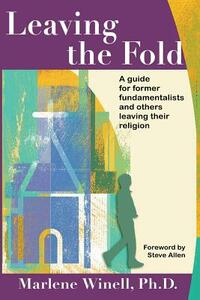 Leaving the Fold: A Guide for Former Fundamentalists and Others Leaving Their Religion by Marlene Winell