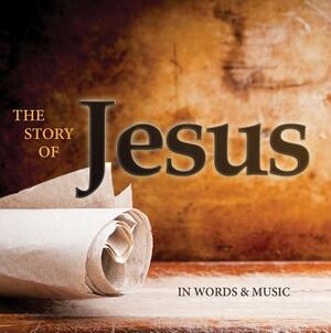 The Story of Jesus: In Words and Music by 