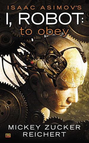 (Isaac Asimov's I Robot: to Obey)  By (author) Mickey Zucker Reichert  September, 2014 by Mickey Zucker Reichert, Mickey Zucker Reichert