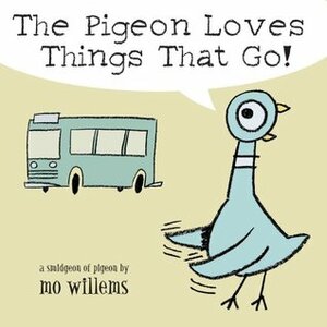 The Pigeon Loves Things That Go! by Mo Willems