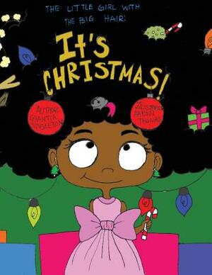 The Little Girl With the Big Hair: It's Christmas! by Chantia Brittany Singleton