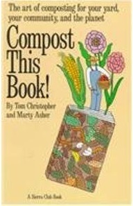 Compost this book! : the art of composting for your yard, your community, and the planet by Thomas Christopher, Marty Asher