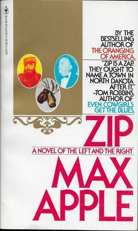 Zip: A Novel Of The Left And The Right by Max Apple