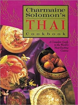 Charmaine Solomon's Thai Cookbook: A Complete Guide to the World's Most Exciting Cuisine by Charmaine Solomon