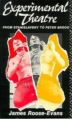 Experimental Theatre: From Stanislavsky to Peter Brook by James Roose-Evans