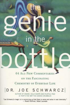 The Genie in the Bottle: 64 All-New Commentaries on the Fascinating Chemistry of Everyday Life by Dr Joe Schwarcz