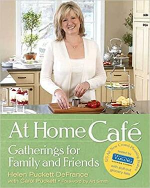 At Home Caf�: Gatherings for Family and Friends by Carol Puckett, Art Smith, Helen Puckett DeFrance