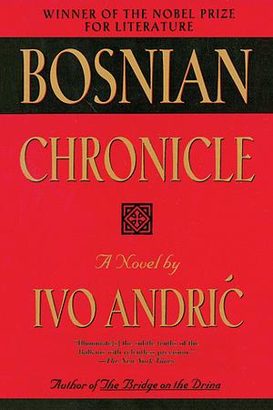 Bosnian Chronicle: A Novel by Ivo Andrić