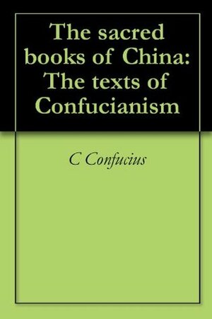 The sacred books of China: The texts of Confucianism by Confucius, James Legge