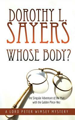 Whose Body?: The Singular Adventure of the Man with the Golden Pince-Nez: A Lord Peter Wimsey Mystery by Dorothy L. Sayers