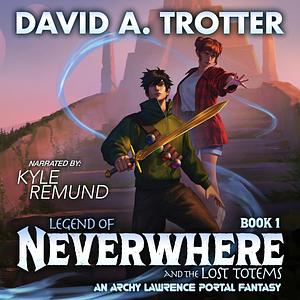 Legend of Neverwhere and the Lost Totems by David A. Trotter