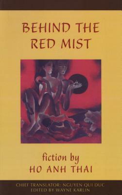 Behind the Red Mist: Short Fiction by Ho Anh Thai by Hồ Anh Thái