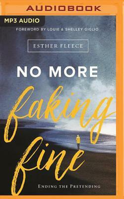 No More Faking Fine: Ending the Pretending by Esther Fleece