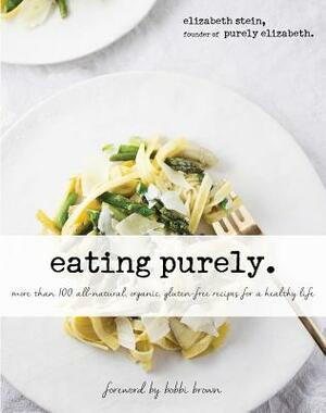 Eating Purely: More Than 100 All-Natural, Organic, Gluten-Free Recipes for a Healthy Life by Elizabeth Stein