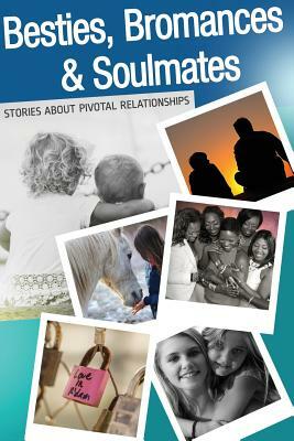 Besties, Bromances and Soulmates: Stories about Pivotal Relationships by J. D. Blackrose, Herta B. Feely