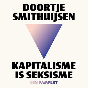 Kapitalisme is seksisme by Doortje Smithuijsen