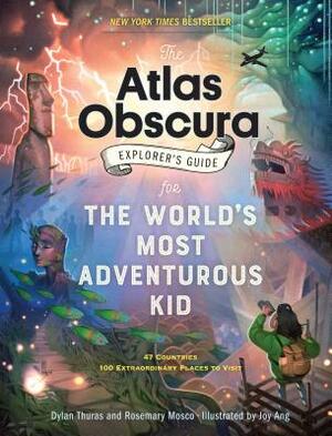 The Atlas Obscura Explorer's Guide for the World's Most Adventurous Kid by Dylan Thuras, Rosemary Mosco