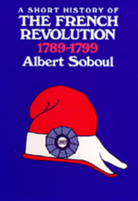 A Short History of the French Revolution, 1789-1799 by Albert Soboul