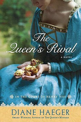 The Queen's Rival: In the Court of Henry VIII by Diane Haeger