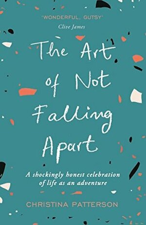 The Art of Not Falling Apart by Christina Patterson