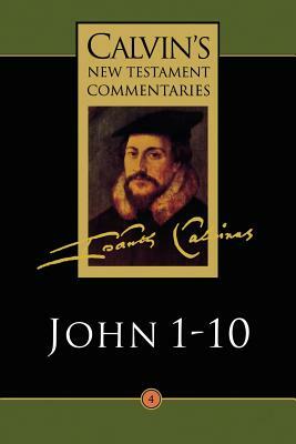 The Gospel According to John 1-10 by John Calvin