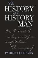 The History of a History Man, Or, The Twentieth Century Viewed from a Safe Distance: The Memoirs of Patrick Collinson by Patrick Collinson