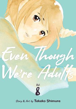 Even Though We're Adults vol.8 by Shimura Takako