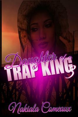 Daughter of a Trap King 3 by Nakiala Comeaux
