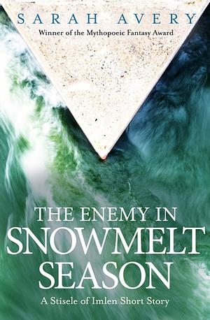 The Enemy in Snowmelt Season  by Sarah Avery