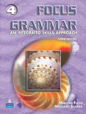 Focus on Grammar 4: An Integrated Skills Approach by Marjorie Fuchs, Margaret Bonner