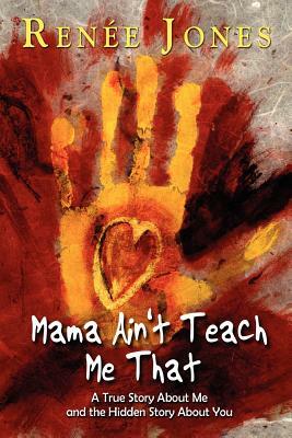 Mama Ain't Teach Me That by Renee Jones