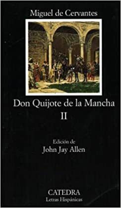 Don Quijote de la Mancha, Segunda Parte by Miguel de Cervantes, John Jay Allen