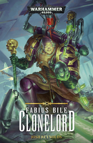 Fabius Bile: Clonelord by Josh Reynolds