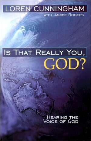 Is That Really You, God?: Hearing the Voice of God by Loren Cunningham